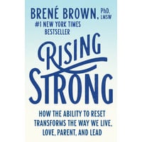 Rising Strong: How the Ability To Reset Transforms the Way We Live, Love, Parent, And Lead