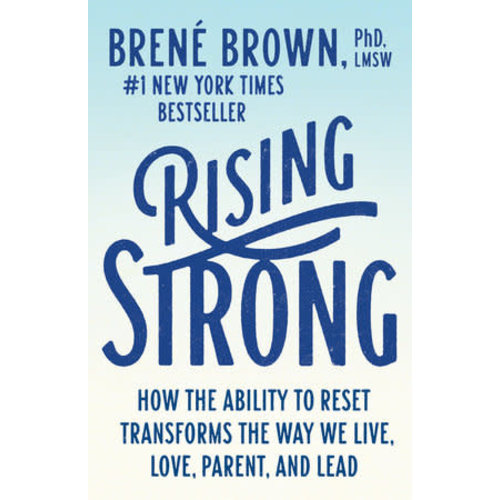 Rising Strong: How the Ability To Reset Transforms the Way We Live, Love, Parent, And Lead by Brene Brown