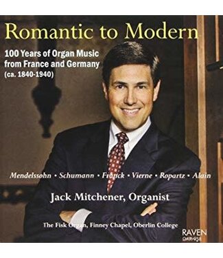 MITCHENER, JACK Romantic To Modern: 100 Years of Organ Music From France And Germany