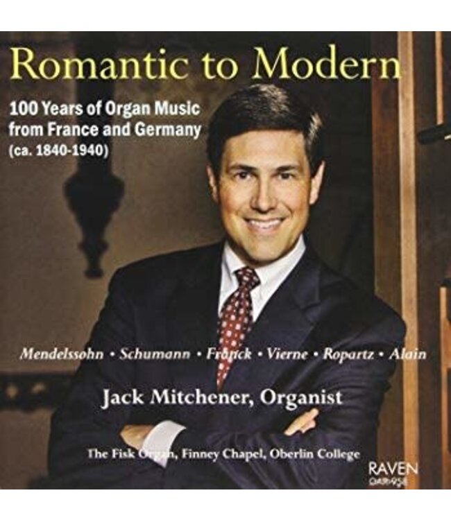 MITCHENER, JACK Romantic To Modern: 100 Years of Organ Music From France And Germany by Jack Mitchener