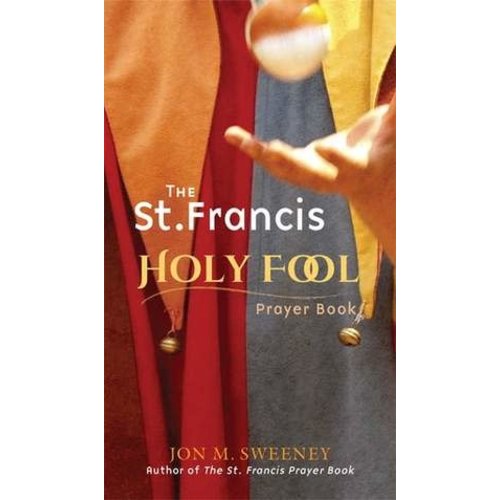 SWEENEY, JON SAINT FRANCIS HOLY FOOL PRAYER BOOK by JON SWEENEY SWEENEY, JON SAINT FRANCIS HOLY FOOL PRAYER BOOK by JON SWEENEY