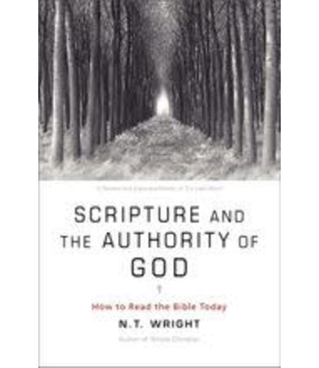 WRIGHT, N.T. Scripture And the Authority of God: How To Read the Bible Today by N.T. Wright