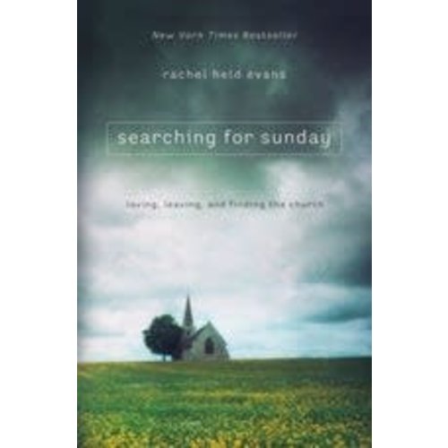 EVANS, RACHEL HELD SEARCHING FOR SUNDAY: LOVING, LEAVING, AND FINDING THE CHURCH EVANS, RACHEL HELD SEARCHING FOR SUNDAY: LOVING, LEAVING, AND FINDING THE CHURCH