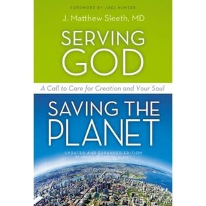 SLEETH, MATTHEW Serving God Saving the Planet: a Call To Care For Creation And Your Soul by Matthew Sleeth