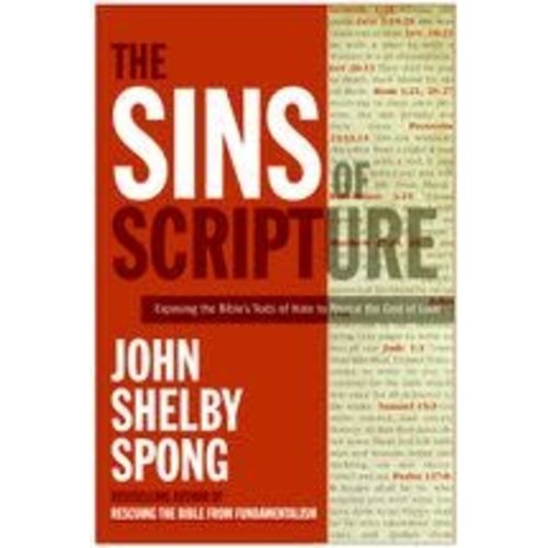 SPONG, JOHN SHELBY SINS OF SCRIPTURE: EXPOSING THE BIBLE'S TEXTS OF HATE TO REVEAL THE GOD OF LOVE by JOHN SHELBY SPONG