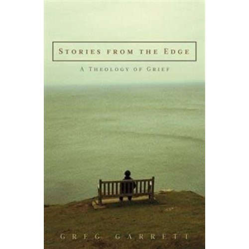 GARRETT, GREG STORIES FROM THE EDGE: A THEOLOGY OF GRIEF by GREG GARRETT GARRETT, GREG STORIES FROM THE EDGE: A THEOLOGY OF GRIEF by GREG GARRETT