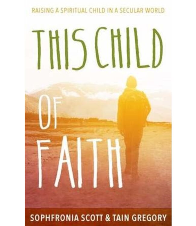 SCOTT, SOPHFRONIA This Child of Faith: Raising a Spiritual Child In a Secular World by Sophfronia Scott