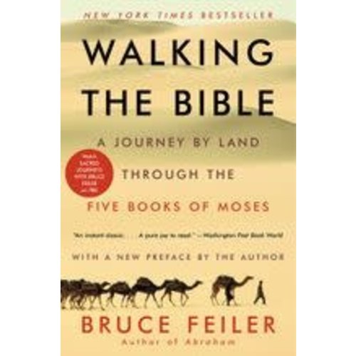FEILER, BRUCE WALKING THE BIBLE: A JOURNEY BY LAND THROUGH THE FIVE BOOKS OF MOSES by BRUCE FEILER FEILER, BRUCE WALKING THE BIBLE: A JOURNEY BY LAND THROUGH THE FIVE BOOKS OF MOSES by BRUCE FEILER