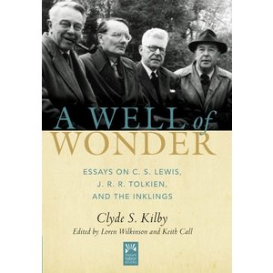 KILBY, CLYDE A WELL OF WONDER: ESSAYS ON C.S. LEWIS, J.R.R. TOLKIEN, AND THE INKLINGS by CLYDE KILBY