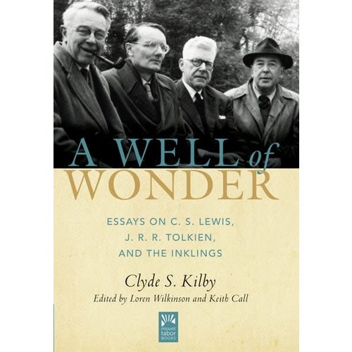 KILBY, CLYDE A WELL OF WONDER: ESSAYS ON C.S. LEWIS, J.R.R. TOLKIEN, AND THE INKLINGS by CLYDE KILBY KILBY, CLYDE A WELL OF WONDER: ESSAYS ON C.S. LEWIS, J.R.R. TOLKIEN, AND THE INKLINGS by CLYDE KILBY