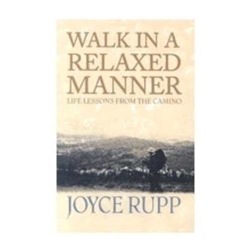 RUPP, JOYCE WALK IN A RELAXED MANNER: LIFE LESSONS FROM THE CAMINO by JOYCE RUPP RUPP, JOYCE WALK IN A RELAXED MANNER: LIFE LESSONS FROM THE CAMINO by JOYCE RUPP