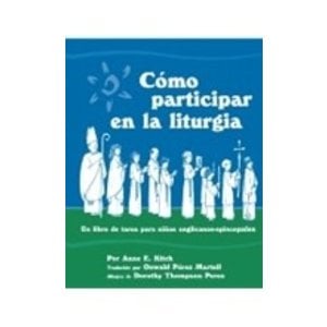 KITCH, ANNE Como Participar En La Liturgia, What We Do In Church/Spanish by Anne Kitch