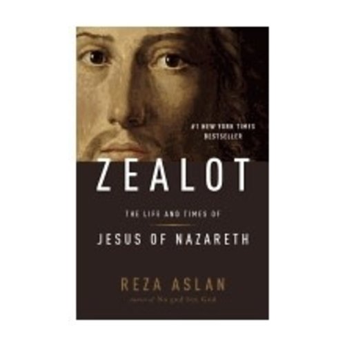 ASLAN, REZA ZEALOT: THE LIFE AND TIMES OF JESUS OF NAZARETH by REZA ASLAN ASLAN, REZA ZEALOT: THE LIFE AND TIMES OF JESUS OF NAZARETH by REZA ASLAN