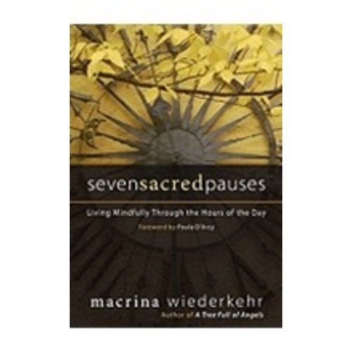 WIEDERKEHR, MACRINA Seven Sacred Pauses: Living Mindfully Through the Hours of the Day by Macrina Wiederkeher