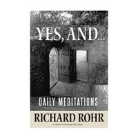 Yes, And...: Daily Meditations by Richard Rohr