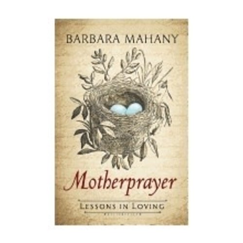 MAHANY, BARBARA MOTHERPRAYER: LESSONS IN LOVING by BARBARA MAHANY MAHANY, BARBARA MOTHERPRAYER: LESSONS IN LOVING by BARBARA MAHANY