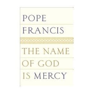 THE NAME OF GOD IS MERCY by POPE FRANCIS