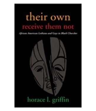 GRIFFIN, HORACE L. Their Own Receive Them Not: African American Lesbian And Gays In Black Churches by Horace L. Griffin