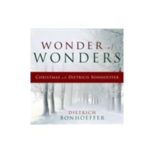 BONHOEFFER, DIETRICH WONDER OF WONDERS: CHRISTMAS WITH DIETRICH BONHOEFERR BONHOEFFER, DIETRICH WONDER OF WONDERS: CHRISTMAS WITH DIETRICH BONHOEFERR