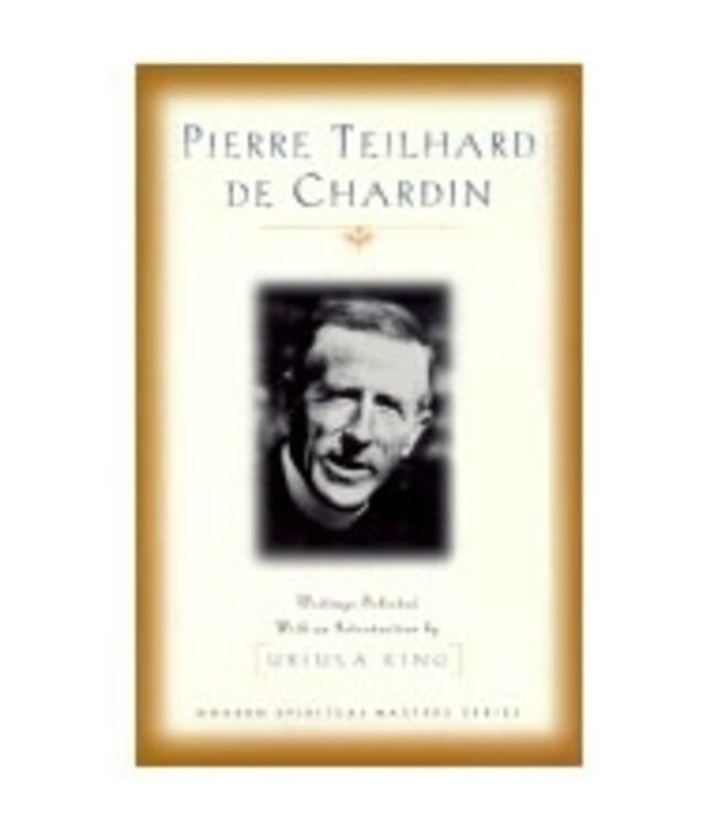 TEILHARD DE CHARDIN, PIERRE Pierre Teilhard De Chardin Selected Writings by Pierre Teilhard De Chardin