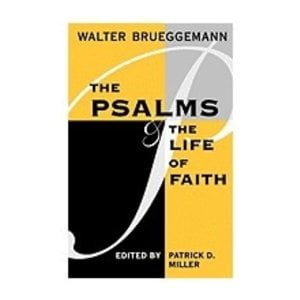 BRUEGGEMANN, WALTER PSALMS AND THE LIFE OF FAITH