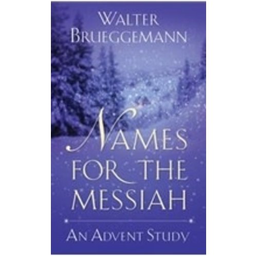 BRUEGGEMANN, WALTER NAMES FOR THE MESSIAH: AN ADVENT STUDY by WALTER BRUEGGEMANN
