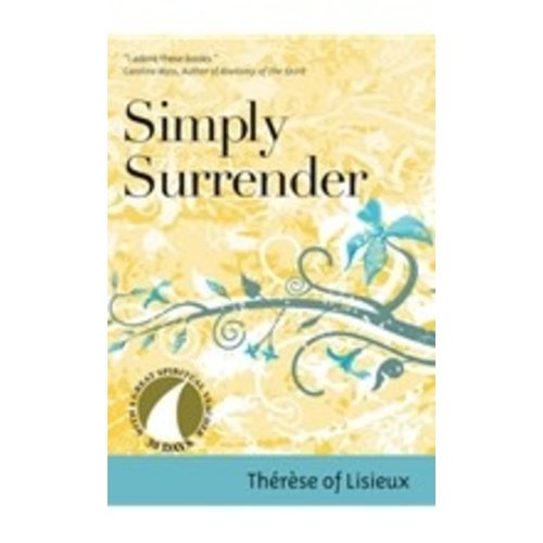THERESE OF LISIEUX SIMPLY SURRENDER : 30 DAYS WITH THERESE OF LISIEUX THERESE OF LISIEUX SIMPLY SURRENDER : 30 DAYS WITH THERESE OF LISIEUX