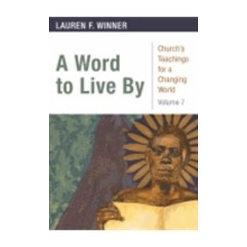 WINNER, LAUREN WORD TO LIVE BY: CHURCH’S TEACHINGS FOR A CHANGING WORLD by LAUREN WINNER