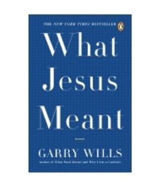 WILLS, GARRY What Jesus Meant by Garry Wills