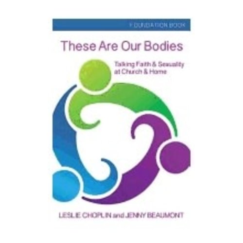 CHOPLIN, LESLIE THESE ARE OUR BODIES - TALKING FAITH AND SEXUALITY AT CHURCH AND AT HOME (FOUNDATION BOOK) by LESLIE CHOPLIN CHOPLIN, LESLIE THESE ARE OUR BODIES - TALKING FAITH AND SEXUALITY AT CHURCH AND AT HOME (FOUNDATION BOOK) by LESLIE CHOPLIN