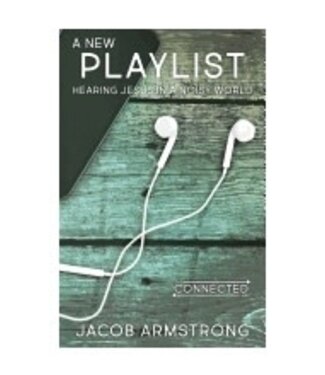 ARMSTRONG, JACOB New Playlist: Hearing Jesus In a Noisy World (The Connected Life Series) by Jacob Armstrong