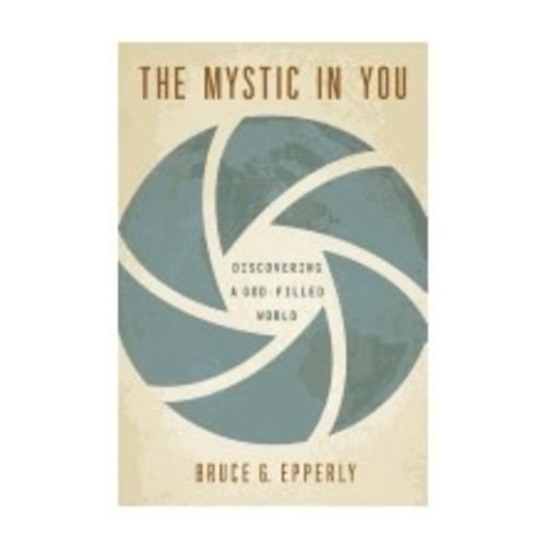 EPPERLY, BRUCE MYSTIC IN YOU: DISCOVERING A GOD-FILLED WORLD by BRUCE EPPERLY EPPERLY, BRUCE MYSTIC IN YOU: DISCOVERING A GOD-FILLED WORLD by BRUCE EPPERLY
