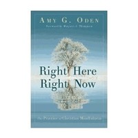 Right Here Right Now: the Practice of Christian Mindfulness