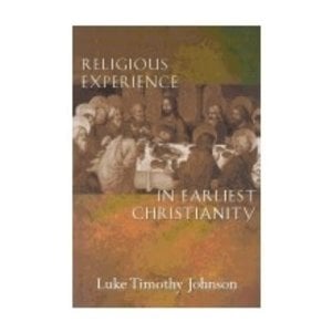 JOHNSON, LUKE TIMOTHY Religious Experience In Earliest Christianity: a Missing Dimension In New Testament Study