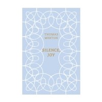 Silence, Joy: a Selection of Writings by Thomas Merton