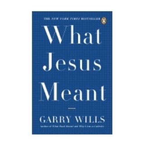 WILLS, GARRY What Jesus Meant by Garry Wills