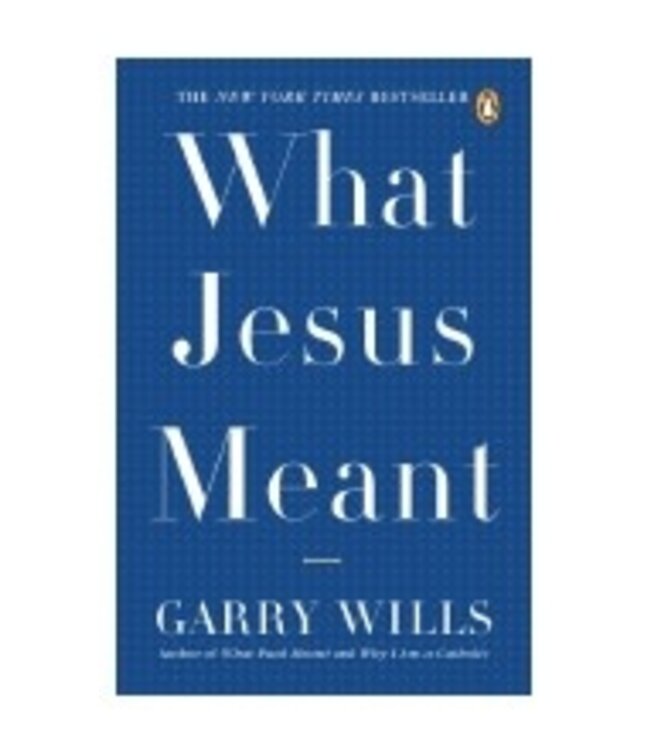 WILLS, GARRY What Jesus Meant by Garry Wills