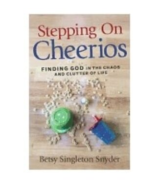 SNYDER, BETSY Stepping On Cheerios: Finding God In the Chaos And Clutter of Life by Betsy Snyder