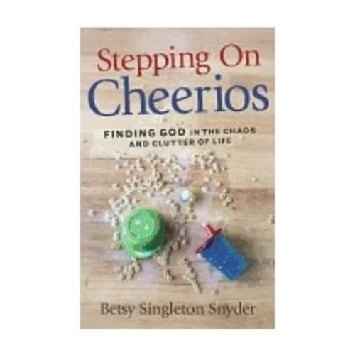 SNYDER, BETSY Stepping On Cheerios: Finding God In the Chaos And Clutter of Life by Betsy Snyder