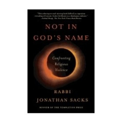 SACKS, JONATHAN NOT IN GODS NAME: CONFRONTING RELIGIOUS VIOLENCE by JONATHAN SACKS SACKS, JONATHAN NOT IN GODS NAME: CONFRONTING RELIGIOUS VIOLENCE by JONATHAN SACKS