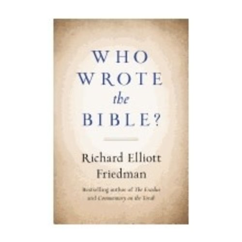FRIEDMAN, RICHARD ELLIOTT WHO WROTE THE BIBLE by RICHARD ELLIOTT FRIEDMAN FRIEDMAN, RICHARD ELLIOTT WHO WROTE THE BIBLE by RICHARD ELLIOTT FRIEDMAN