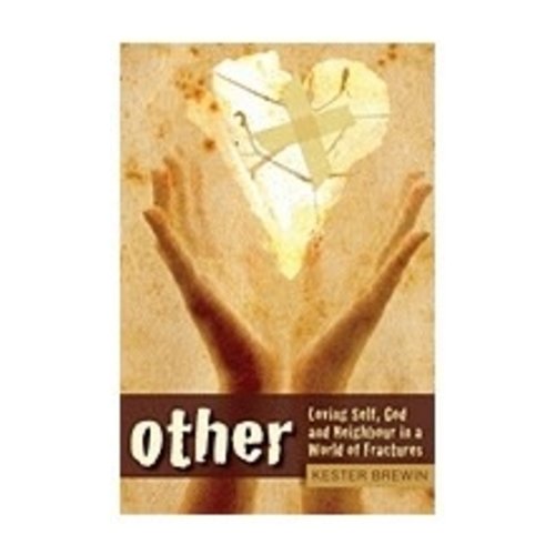 BREWIN, KESTER OTHER: LOVING SELF GOD AND NEIGHBOR IN A WORLD OF FRACTURES by KESTER BREWIN
