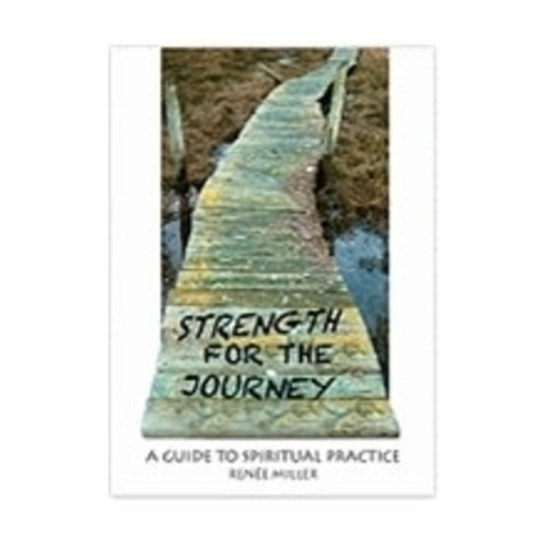 MILLER, RENEE STRENGTH FOR THE JOURNEY: A GUIDE TO SPIRITUAL PRACTICE by RENEE MILLER MILLER, RENEE STRENGTH FOR THE JOURNEY: A GUIDE TO SPIRITUAL PRACTICE by RENEE MILLER
