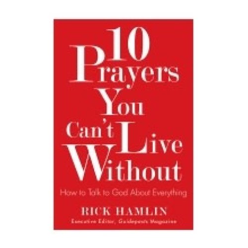 HAMLIN, RICK TEN PRAYERS YOU CAN'T LIVE WITHOUT: HOW TO TALK TO GOD ABOUT EVERYTHING by RICK HAMLIN HAMLIN, RICK TEN PRAYERS YOU CAN'T LIVE WITHOUT: HOW TO TALK TO GOD ABOUT EVERYTHING by RICK HAMLIN
