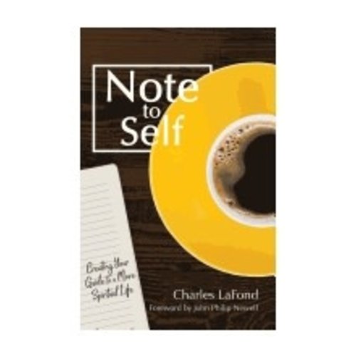 LAFOND, CHARLES NOTE TO SELF: CREATING YOUR GUIDE TO A MORE SPIRITUAL LIFE by CHARLES LAFOND LAFOND, CHARLES NOTE TO SELF: CREATING YOUR GUIDE TO A MORE SPIRITUAL LIFE by CHARLES LAFOND