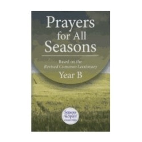 SEASONS OF THE SPIRIT Prayers For All Seasons: Based On the Revised Common Lectionary - Year B by Seasons of the Spirit