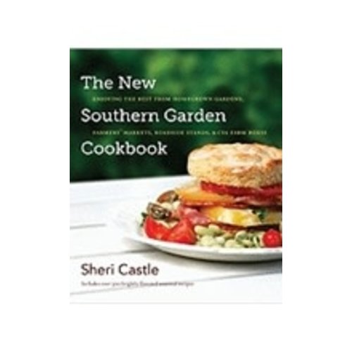 CASTLE, SHERI NEW SOUTHERN GARDEN COOKBOOK: ENJOYING THE BEST FROM HOME-GROWN GARDENS, FARMER'S MARKETS, ROADSIDE STANDS AND CSA FARM BOXES by SHERI CASTLE CASTLE, SHERI NEW SOUTHERN GARDEN COOKBOOK: ENJOYING THE BEST FROM HOME-GROWN GARDENS, FARMER'S MARKETS, ROADSIDE STANDS AND CSA FARM BOXES by SHERI CASTLE