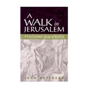 PETERSON JOHN Walk In Jerusalem - Stations of the Cross by John Peterson