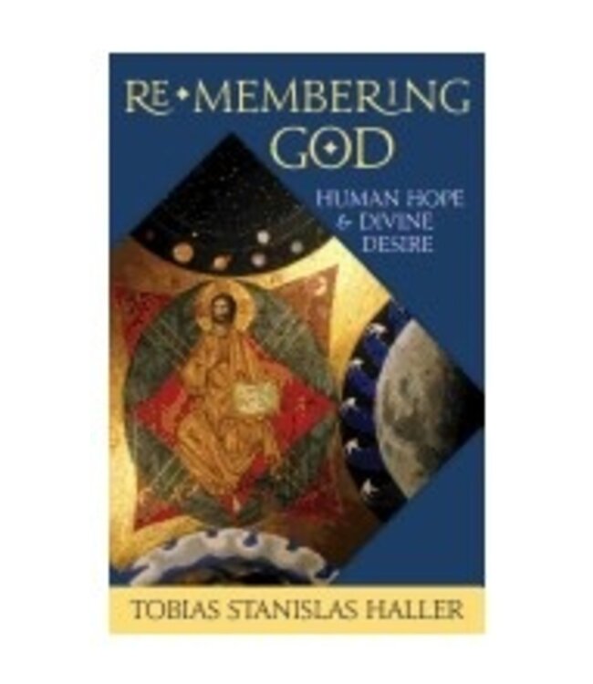 HALLER, TOBIAS Re-Membering God: Human Hope And Divine Desire by Tobias Haller