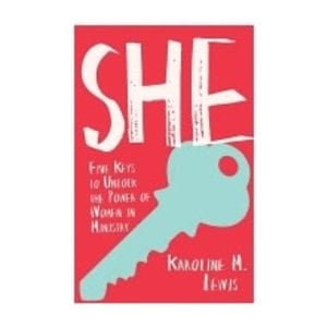 LEWIS, KAROLINE She: Five Keys To Unlock the Power of Women In Ministry by Karoline Lewis